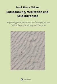 Entspannung, Meditation und  Selbsthypnose - Frank Henry Piekara - E-Book