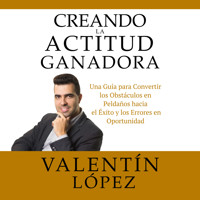 Creando La Actitud Ganadora - Valentín López - Hörbuch