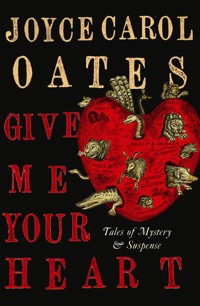 Give Me Your Heart - Joyce Carol Oates - E-Book