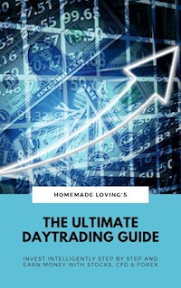 The Ultimate Daytrading Guide: Invest Intelligently Step by Step And Earn Money With Stocks, CFD & Forex -  - E-Book