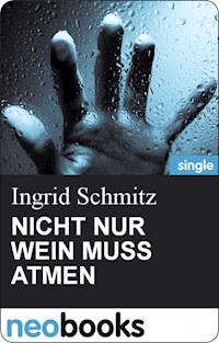 NICHT NUR WEIN MUSS ATMEN - Ingrid Schmitz - E-Book