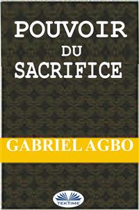 Pouvoir Du Sacrifice - Gabriel Agbo - E-Book