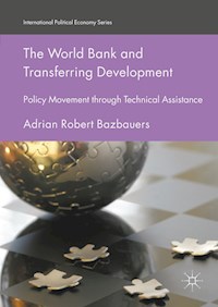 The World Bank and Transferring Development - Adrian Robert Bazbauers - E-Book