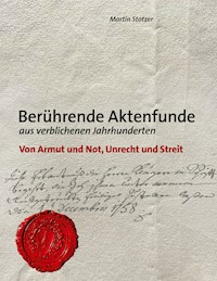 Berührende Aktenfunde aus verblichenen Jahrhunderten - Martin Stotzer - E-Book