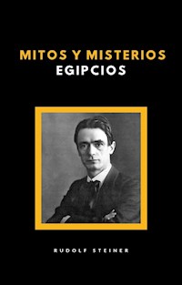 Mitos y misterios Egipcios (traducido) - Rudolf Steiner - E-Book