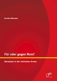 Für oder gegen Rom? Germanen in der römischen Armee - Karsten Mertens - E-Book