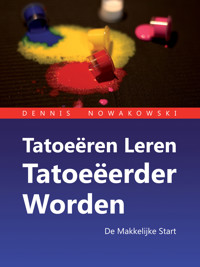 Tatoeëren Leren - Tatoeëerder Worden - Dennis Nowakowski - E-Book