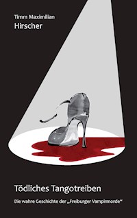 Tödliches Tangotreiben - Timm Maximilian Hirscher - E-Book