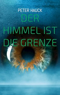 Der Himmel ist die Grenze - Peter Hauck - E-Book