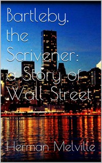 Bartleby, the Scrivener: A Story of Wall-Street - Herman Melville - E-Book