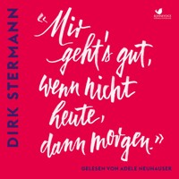 «Mir geht's gut, wenn nicht heute, dann morgen.» - Dirk Stermann - E-Book + Hörbuch