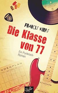 Die Klasse von 77 - Francis Kirps - E-Book
