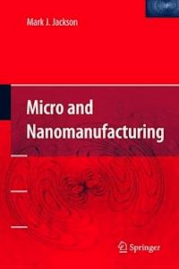 Micro and Nanomanufacturing - Mark J. Jackson - E-Book
