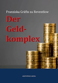 Der Geldkomplex - Franziska zu Reventlow - E-Book