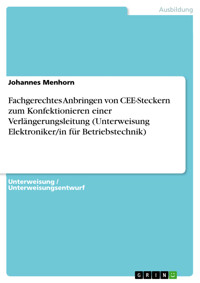 Fachgerechtes Anbringen von CEE-Steckern zum Konfektionieren einer Verlängerungsleitung (Unterweisung Elektroniker/in für Betriebstechnik) - Johannes Menhorn - E-Book