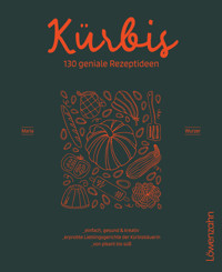 Kürbis – 130 geniale Rezeptideen - Maria Wurzer - E-Book