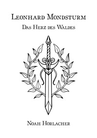 Leonhard Mondsturm: Das Herz des Waldes - Noah Horlacher - E-Book