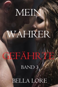 Mein Wahrer Gefährte Band 3 - Bella Lore - E-Book