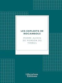 Les exploits de Rocambole ou les Drames de Paris - Pierre Alexis de Ponson du Terrail - E-Book