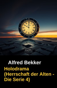 Holodrama (Herrschaft der Alten - Die Serie 4 - Alfred Bekker - E-Book