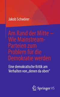 Am Rand der Mitte - Wie Mainstream-Parteien zum Problem für die Demokratie werden - Jakob Schwörer - E-Book
