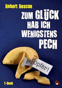 Zum Glück hab ich wenigstens Pech - Robert Rescue - E-Book