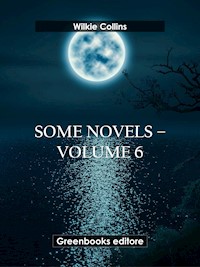 Some novels – Volume 6 - Wilkie Collins - E-Book