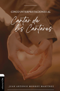 Cinco interpretaciones al Cantar de los Cantares - Juan Antonio Monroy Martínez - E-Book