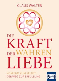 Die Kraft der wahren Liebe - Claus Walter - E-Book