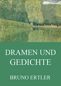 Dramen und Gedichte - Bruno Ertler - E-Book