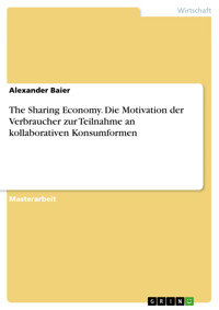 The Sharing Economy. Die Motivation der Verbraucher zur Teilnahme an kollaborativen Konsumformen - Alexander Baier - E-Book
