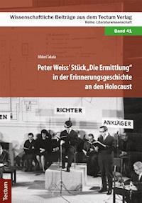 Peter Weiss' Stück "Die Ermittlung" in der Erinnerungsgeschichte an den Holocaust - Midori Takata - E-Book