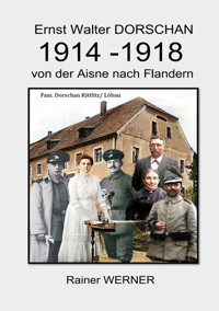 Ernst Walter DORSCHAN 1914-1918 von der Aisne nach Flandern - Rainer Werner - E-Book