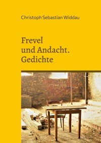 Frevel und Andacht - Christoph Sebastian Widdau - E-Book