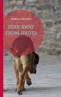 Stay Away from Idiots - Izabela Luiza Jahn - E-Book