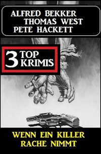 Wenn ein Killer Rache nimmt: 3 Top Krimis - Alfred Bekker - E-Book