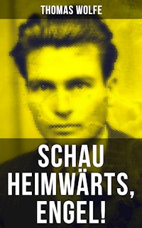 Schau heimwärts, Engel! - Thomas Wolfe - E-Book