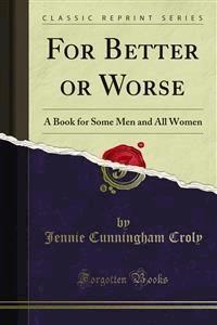 For Better or Worse - Jennie Cunningham Croly - E-Book