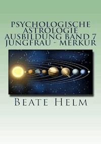 Psychologische Astrologie - Ausbildung Band 7 Jungfrau - Merkur - Beate Helm - E-Book
