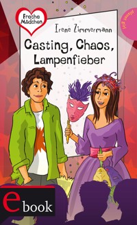 Freche Mädchen – freche Bücher!: Casting, Chaos, Lampenfieber - Irene Zimmermann - E-Book