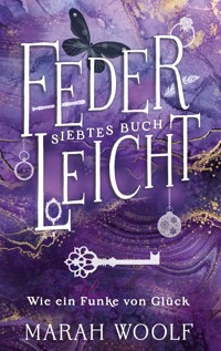 FederLeicht. Wie ein Funke von Glück. - Marah Woolf - E-Book