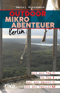 Outdoor-Mikroabenteuer Berlin - Daniel Wiechmann - E-Book