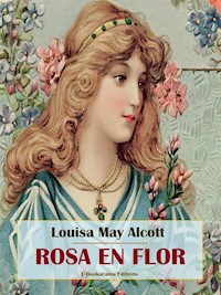 Rosa en flor - Louisa May Alcott - E-Book