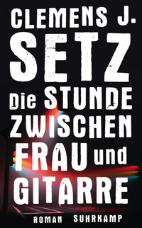 Die Stunde zwischen Frau und Gitarre - Clemens J. Setz - E-Book