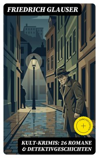 Kult-Krimis: 26 Romane & Detektivgeschichten - Friedrich Glauser - E-Book