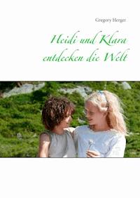 Heidi und Klara entdecken die Welt - Gregory Herger - E-Book