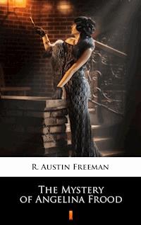The Mystery of Angelina Frood - R. Austin Freeman - E-Book