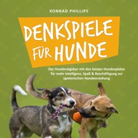 Denkspiele für Hunde: Der Hunderatgeber mit den besten Hundespielen für mehr Intelligenz, Spaß & Beschäftigung zur spielerischen Hundeerziehung - Konrad Phillips - Hörbuch