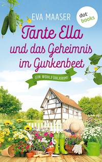 Tante Ella und das Geheimnis im Gurkenbeet - oder: Eine Gurke macht noch keinen Frühling - Eva Maaser - E-Book