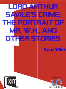 Lord Arthur Savile's Crime; The Portrait of Mr. W.H., and Other Stories - Oscar Wilde - E-Book